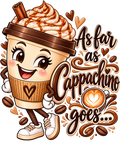 As Far as Cappachino Goes T-Shirt – Cute Coffee Lover Design | DTF Print